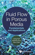 Fluid Flow in Porous Media: Fundamentals and Applications