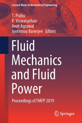 Fluid Mechanics and Fluid Power: Proceedings of Fmfp 2019 - Prabu, T (Editor), and Viswanathan, P (Editor), and Agrawal, Amit (Editor)