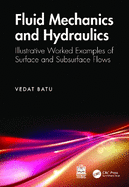 Fluid Mechanics and Hydraulics: Illustrative Worked Examples of Surface and Subsurface Flows