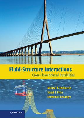 Fluid-Structure Interactions: Cross-Flow-Induced Instabilities - Padoussis, Michael P., and Price, Stuart J., and de Langre, Emmanuel