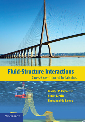 Fluid-Structure Interactions: Cross-Flow-Induced Instabilities - Padoussis, Michael P., and Price, Stuart J., and de Langre, Emmanuel