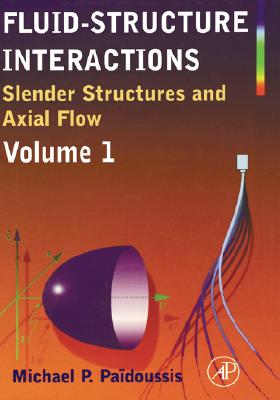 Fluid-Structure Interactions: Slender Structures and Axial Flow - Paidoussis, Michael P