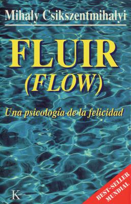Fluir (Flow): Una Psicologa de la Felicidad - Csikszentmihlyi, Mihly, and Lpez, Nuria (Translated by)