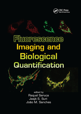 Fluorescence Imaging and Biological Quantification - Seruca, Raquel (Editor), and Suri, Jasjit S (Editor), and Sanches, J Miquel (Editor)