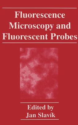 Fluorescence Microscopy and Fluorescent Probes - Slavik, J (Editor)