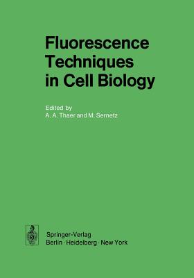 Fluorescence Techniques in Cell Biology - Thaer, Andreas A (Editor), and Sernetz, Manfred (Editor)