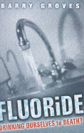 Fluoride: Drinking Ourselves to Death?