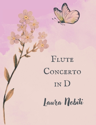 Flute Concerto in D: Composed by Laura Nobili - Nobili, Laura