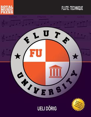 Flute University: A Comprehensive Resource for the Developing Flute Musician - Dorig, Ueli