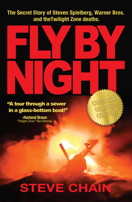Fly by Night: The Secret Story of Steven Spielberg, Warner Bros, and the Twilight Zone Deaths - Chain, Steven