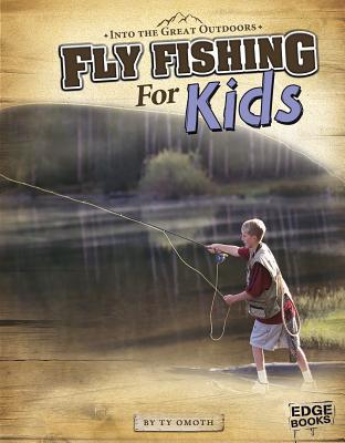 Fly Fishing for Kids - Omoth, Tyler, and Jeffrey, Kevin (Consultant editor)