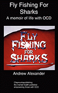 Fly Fishing for Sharks: Obsessive Compulsive Disorder