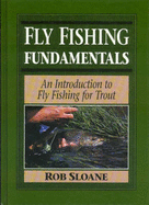 Fly Fishing Fundamentals: An Introduction to Fly Fishing for Trout