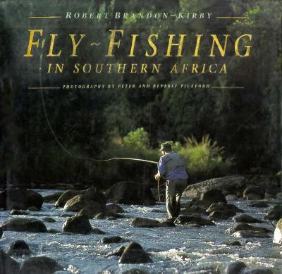 Fly Fishing in Southern Africa - Brandon-Kirby, Robert, and Pickford, Peter (Photographer), and Pickford, Beverly (Photographer)