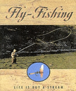Fly-Fishing: Life Is But a Stream: Life Is But a Stream