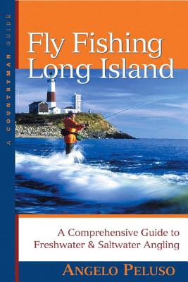 Fly Fishing Long Island: A Comprehensive Guide to Freshwater & Saltwater Angling - Peluso, Angelo