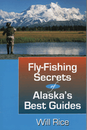 Fly-Fishing Secrets Alaska's Best Guides