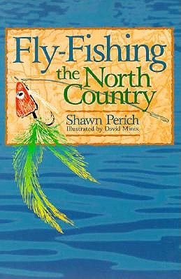 Fly-Fishing the North Country - Perich, Shawn