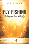 Fly Fishing: The Way of a Trout with a Fly