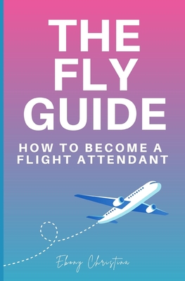 Fly Girl's Guide: How to Become a Flight Attendant - Christina, Ebony