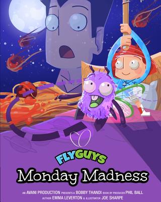 Fly Guys: Monday Madness - Ball, Phil, and Leverton, Emma