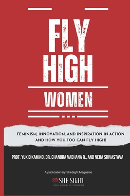 Fly High Woman (Colour Print): Feminism, Innovation, and Inspiration in Action And how you too can fly high! - Kamino, Yukio, and Srivastava, Neha, and Vee, Cee