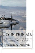 Fly in Thin Air: A Novel of Aviation Before and During World War II.