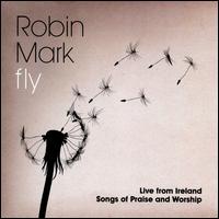 Fly: Live From Ireland: Songs Of Praise And Worship - Robin Mark