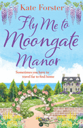 Fly Me to Moongate Manor: A feel-good romantic escapist read from Kate Forster