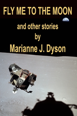 Fly Me to the Moon: and other stories - Dyson, Marianne J