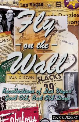 Fly on the Wall: Recollections of Las Vegas' Good Old, Bad Old Days - Odessky, Dick