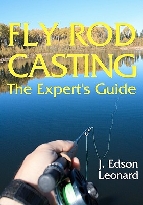 Fly Rod Casting: The Expert's Guide - Leonard, J Edson