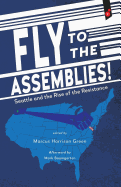 Fly to the Assemblies!: Seattle and the Rise of the Resistance