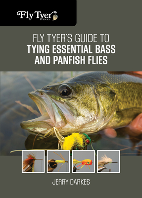 Fly Tyer's Guide to Tying Essential Bass and Panfish Flies - Darkes, Jerry