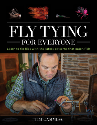 Fly Tying for Everyone: Learn to Tie Flies with the Latest Patterns that Catch Fish - Cammisa, Tim