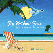 Fly Without Fear: Guided Meditations for a Relaxing Flight - Edstrom, KRS, M.S.