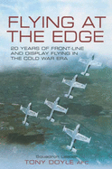 Flying at the Edge: 20 Years of Front-Line and Display Flying in the Cold War Era