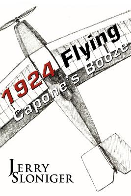 Flying Capone's Booze: 1924 - Sloniger, Jerry