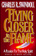 Flying Closer to the Flame Bible Study Guide - Swindoll, Charles R, Dr.