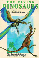 Flying Dinosaurs: The Illustrated Guide to the Evolution of Flight