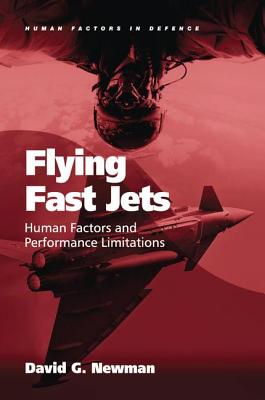 Flying Fast Jets: Human Factors and Performance Limitations - Newman, David G.