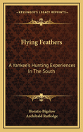 Flying Feathers: A Yankee's Hunting Experiences in the South