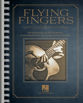 Flying Fingers: Authentic & Accurate Fingerstyle Guitar Anthology - Hal Leonard Corp