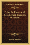 Flying for France: With the American Escadrille at Verdun