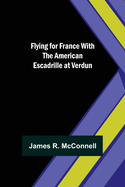 Flying for France: With the American Escadrille at Verdun