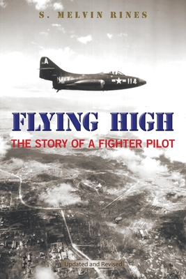 Flying High: The Story of a Fighter Pilot - Rines, S Melvin