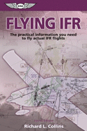 Flying IFR: The Practical Information You Need to Fly Actual IFR Flights