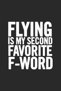 Flying Is My Second Favorite F-Word: Blank Lined Notebook. Original and fun present to show appreciation for any occasion: Birthday, Retirement, Christmas...