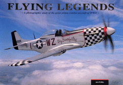 Flying Legends: A Photographic Study of the Great Piston Combat Aircraft of WWII - Dibbs, John