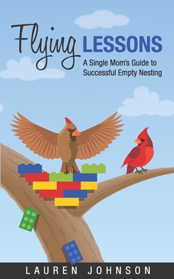 Flying Lessons: A Single Mom's Guide to Successful Empty Nesting - Johnson, Lauren